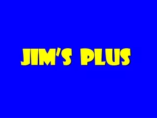 Jim’s  plus