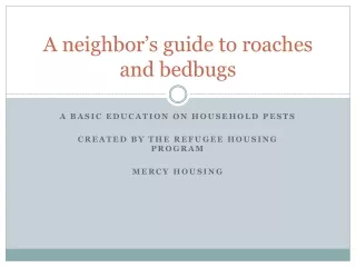 A neighbor’s guide to roaches and bedbugs