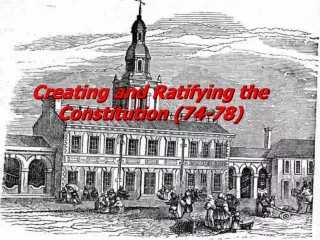 Creating and Ratifying the Constitution (74-78)