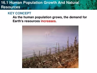 KEY CONCEPT  As the human population grows, the demand for Earth ’ s resources  increases .