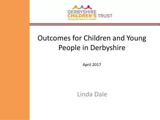 Outcomes for Children and Young People in Derbyshire April 2017