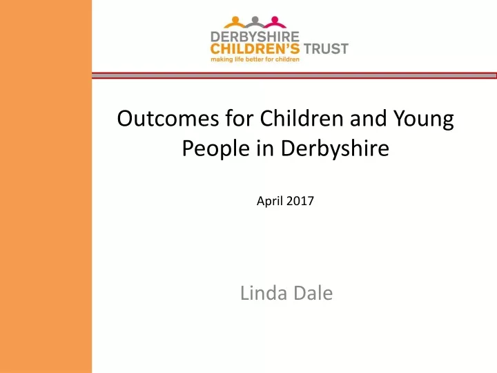 outcomes for children and young people in derbyshire april 2017