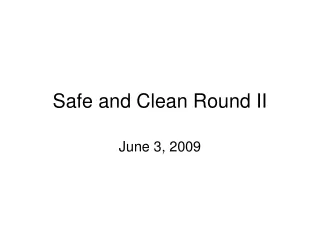 Safe and Clean Round II