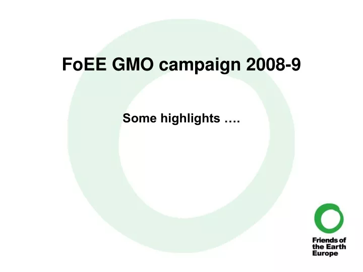 foee gmo campaign 2008 9 some highlights