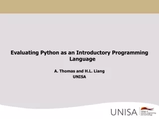 Evaluating Python as an Introductory Programming Language A. Thomas and H.L. Liang UNISA