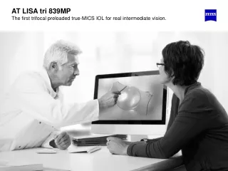 AT LISA tri 839MP The first trifocal preloaded true-MICS IOL for real intermediate vision.