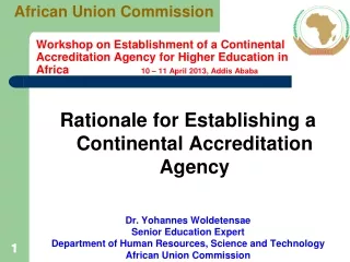 Rationale for Establishing a Continental Accreditation Agency Dr. Yohannes Woldetensae