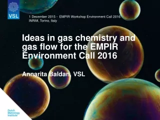 Ideas in gas chemistry and gas flow for the EMPIR Environment Call 2016 Annarita Baldan, VSL