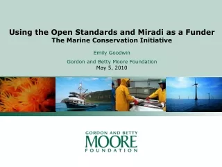 Using the Open Standards and Miradi as a Funder The Marine Conservation Initiative Emily Goodwin
