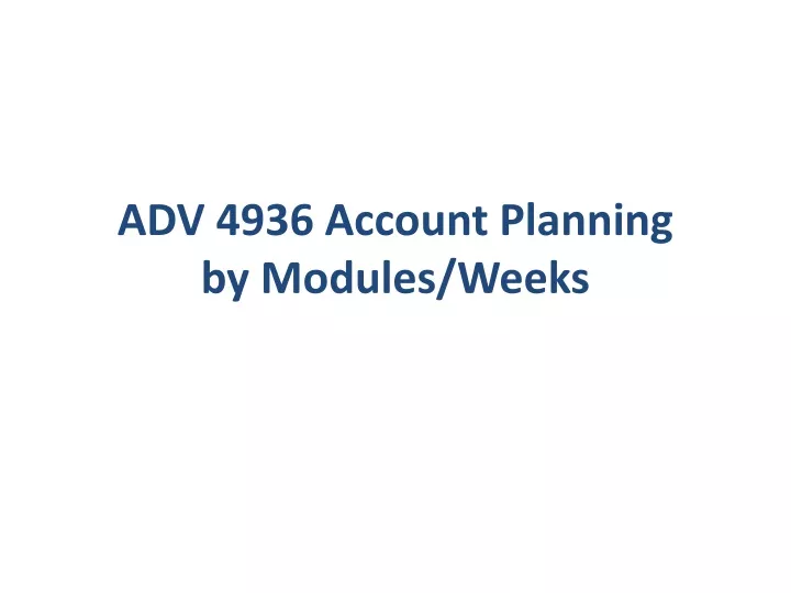 adv 4936 account planning by modules weeks