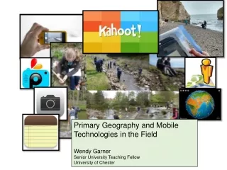 Primary  Geography  and  Mobile  T echnologies  in the F ield Wendy Garner