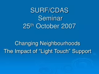 SURF/CDAS  Seminar 25 th  October 2007