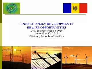 ENERGY POLICY DEVELOPMENTS EE &amp; RE OPPORTUNITIES U.S. Business Mission 2010 June 15 – 17, 2010
