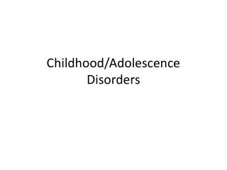Childhood/Adolescence Disorders