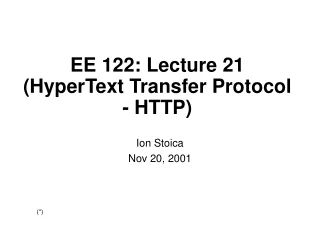 EE 122: Lecture 21 (HyperText Transfer Protocol - HTTP)