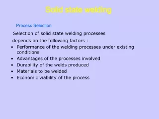 Selection of solid state welding processes  depends on the following factors :