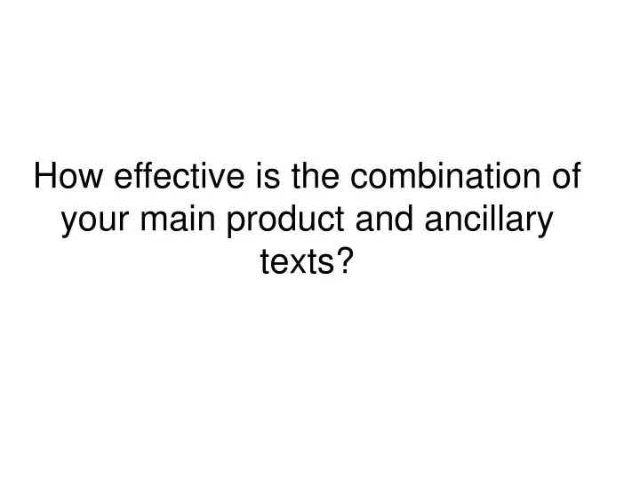 how effective is the combination of your main product and ancillary texts