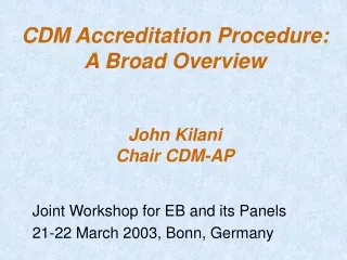 CDM Accreditation Procedure: A Broad Overview  John Kilani Chair CDM-AP