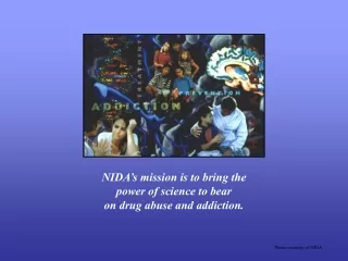 NIDA’s mission is to bring the  power of science to bear on drug abuse and addiction.