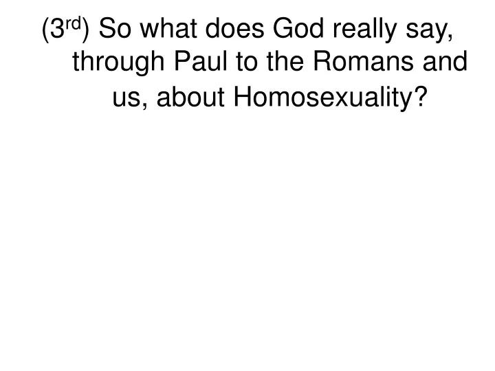 3 rd so what does god really say through paul to the romans and us about homosexuality