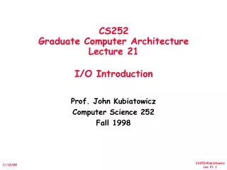 CS252 Graduate Computer Architecture Lecture 21 I/O Introduction