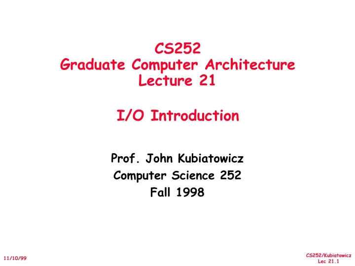 cs252 graduate computer architecture lecture 21 i o introduction