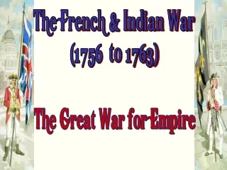 The French &amp; Indian War (1756  to 1763)