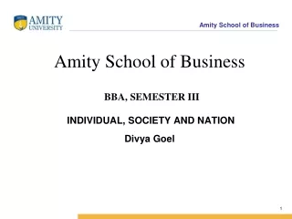Amity School of Business BBA, SEMESTER III INDIVIDUAL, SOCIETY AND NATION Divya Goel