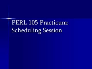PERL 105 Practicum: Scheduling Session