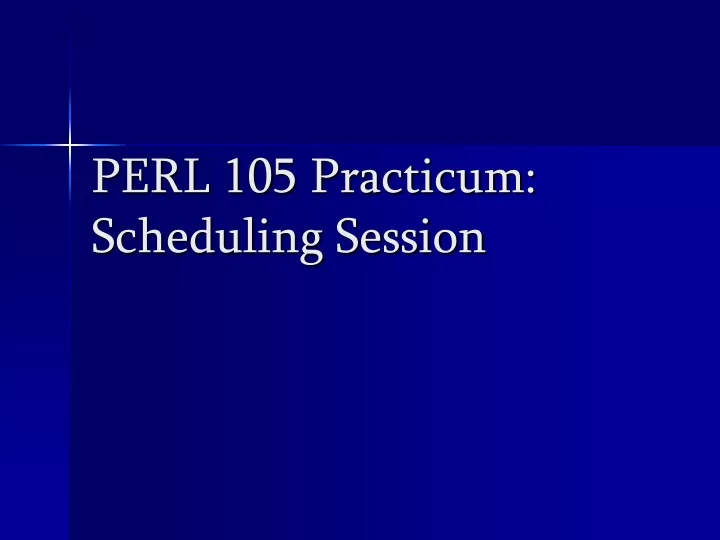 perl 105 practicum scheduling session
