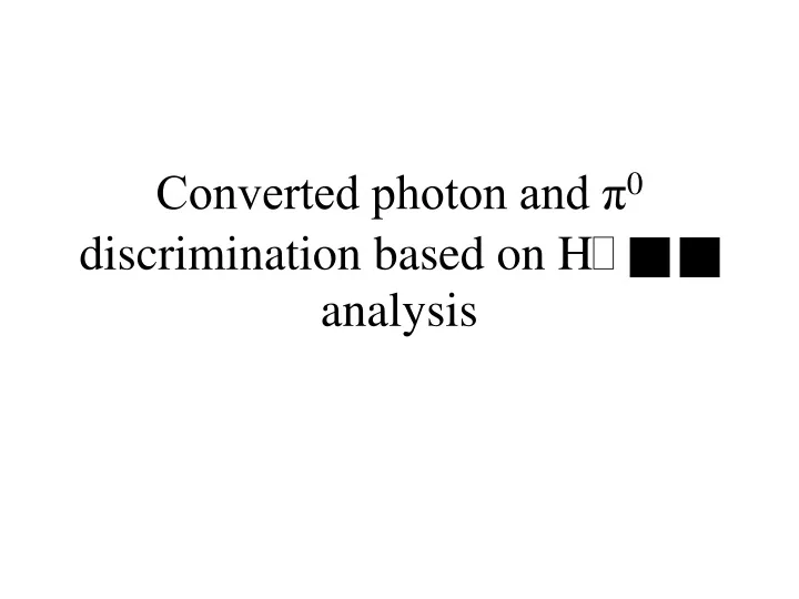 converted photon and 0 discrimination based on h analysis