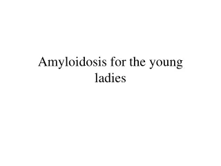 Amyloidosis for the young  ladies