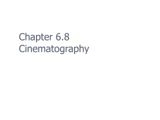 Chapter 6.8 Cinematography