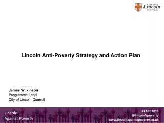 Lincoln Anti-Poverty Strategy and Action Plan James Wilkinson Programme Lead