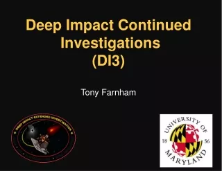 Deep Impact Continued  Investigations  (DI3) Tony Farnham
