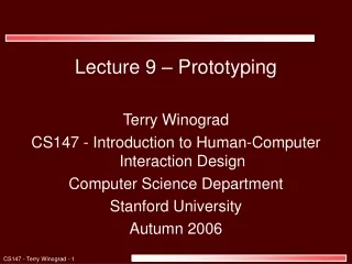 Lecture 9 – Prototyping Terry Winograd CS147 - Introduction to Human-Computer Interaction Design
