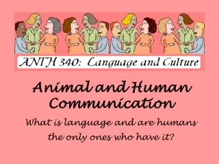 Animal and Human Communication What is language and are humans the only ones who have it?