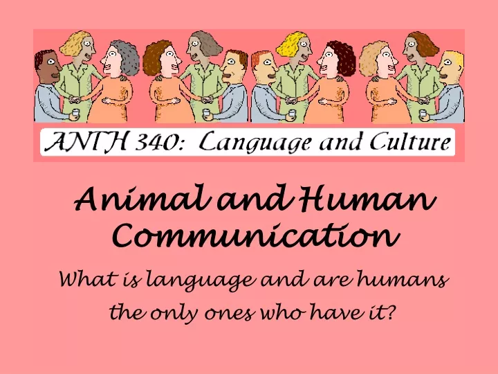 animal and human communication what is language and are humans the only ones who have it