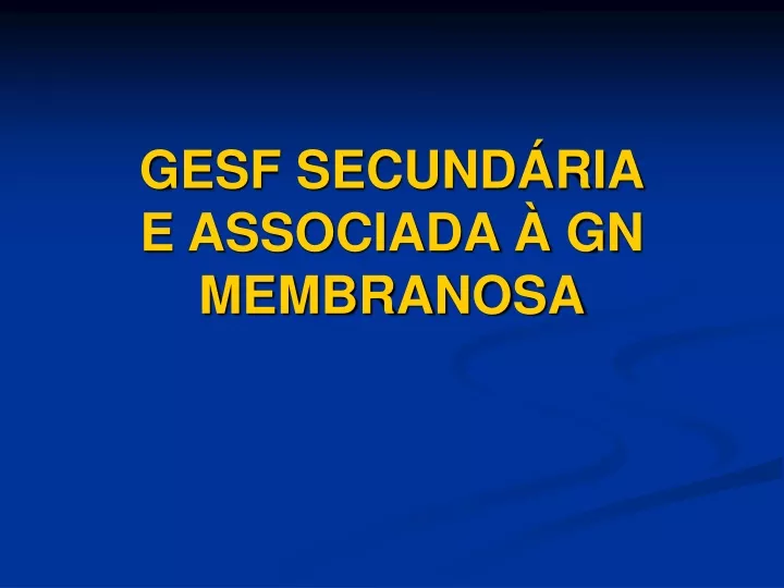 gesf secund ria e associada gn membranosa