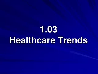 1.03 Healthcare Trends