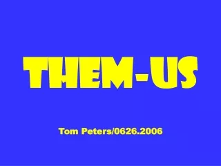 Them-Us Tom Peters/0626.2006