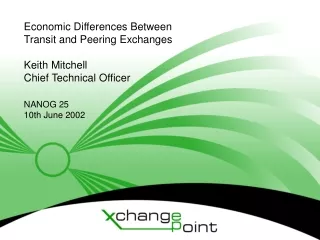 Economic Differences Between Transit and Peering Exchanges  Keith Mitchell Chief Technical Officer