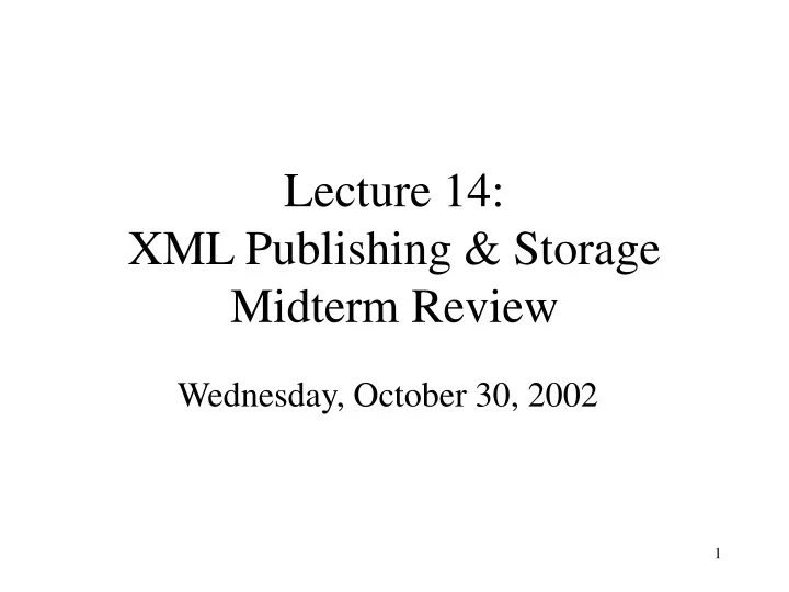 lecture 14 xml publishing storage midterm review