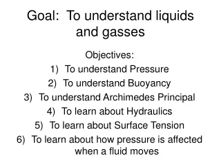 Goal:  To understand liquids and gasses