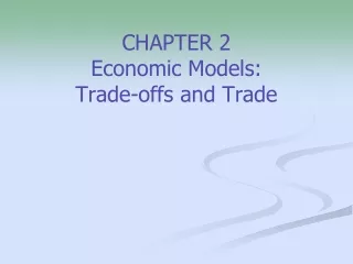 CHAPTER 2 Economic Models:  Trade-offs and Trade