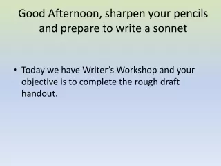 Good Afternoon, sharpen your pencils and prepare to write a sonnet