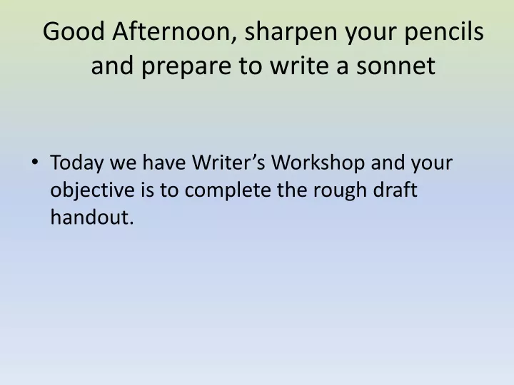 good afternoon sharpen your pencils and prepare to write a sonnet