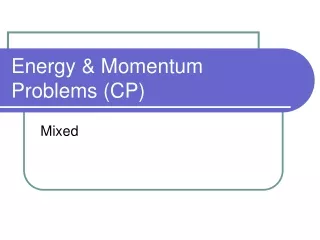 Energy &amp; Momentum Problems (CP)