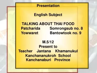 Presentation  English Subject TALKING ABOUT THAI FOOD  	Patcharida         Somrongsub no. 8