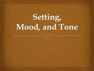 Setting, Mood,  and Tone